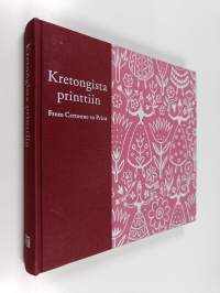 Kretongista printtiin : suomalaisen painokankaan historia = From cretonne to print : the history of Finnish printed textiles