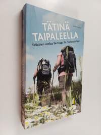 Tätinä taipaleella : erilainen vaellus Santiago de Compostelaan