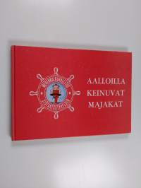 Aalloilla keinuvat majakat : historiikki majakkalaivojen aikakaudesta ja museoalus Kemistä (signeerattu, tekijän omiste)