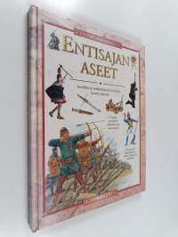 Entisajan aseet : aseiden ja sodankäynnin historia kautta aikojen