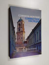 Common heritage : the multicultural heritage of Vyborg and its preservation : proceedings of the international seminar 13.-14.2.2014 at the Alvar Aalto Library Vy...