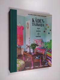 Kädentaikoja : ideoi, sisusta, luo, kierrätä