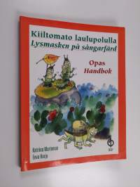 Kiiltomato laulupolulla : opas : handbok = Lysmasken på sångarfärd