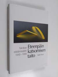 Eteenpäin katsomisen taito : Tekniikan edistämissäätiö 1949-1999 (signeerattu, tekijän omiste)