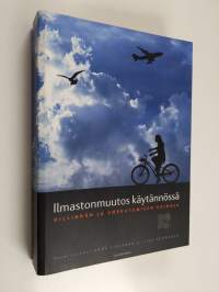 Ilmastonmuutos käytännössä : hillinnän ja sopeutumisen keinoja