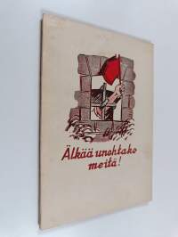 Älkää unohtako meitä!