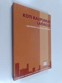 Koti kaupungin laidalla : työväestön asumisen pitkä linja