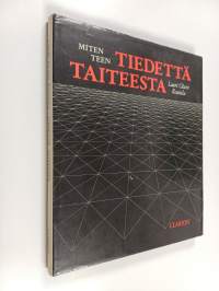 Miten teen tiedettä taiteesta : johdatusta taiteentutkimukseen ja taiteen teoriaan