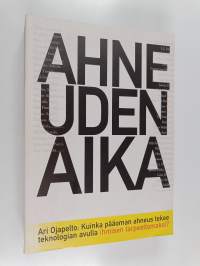 Ahneuden aika : kuinka pääoman ahneus tekee teknologian avulla ihmisen tarpeettomaksi