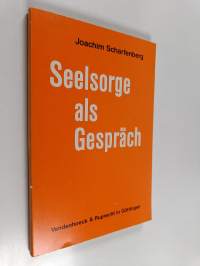 Seelsorge als Gespräch : zur Theorie und Praxis der seelsorgerlichen Gesprächsführung