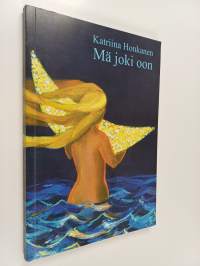 Mä joki oon : laululyriikkaa vuosilta 1987-2006 (signeerattu, tekijän omiste)