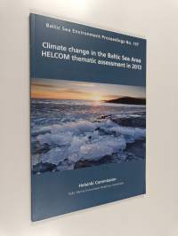 Climate change in the Baltic Sea Area HELCOM thematic assessment in 2013