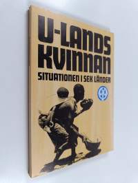 U-landskvinnan : situationen i sex länder: Indien, DRV, Kenya, Tanzania, Tunisien, Chile