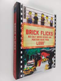 Brick flicks : 60 cult movie scenes &amp; posters made from Lego