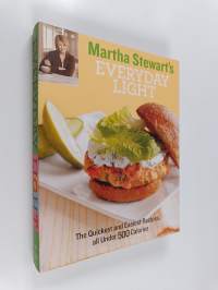 Martha Stewart&#039;s Everyday Light : The Quickest and Easiest Recipes all Under 500 Calories