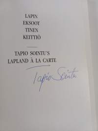 Lapin eksoottinen keittiö = Tapio Sointu&#039;s Lapland à la carte (signeerattu)