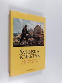 Svenska knektar : indelta soldater, ryttare och båtsmän i krig och fred
