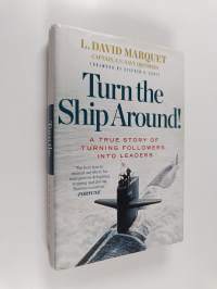 Turn the ship around! : a true story of turning followers into leaders