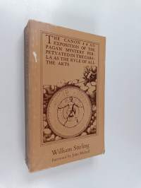 The Canon - An Exposition of the Pagan Mystery Perpetuated in the Cabala as the Rule of All the Arts