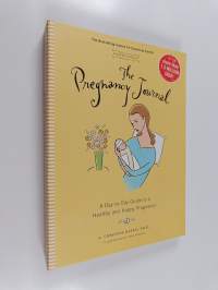 The Pregnancy Journal : A Day-to-day Guide to a Healthy and Happy Pregnancy