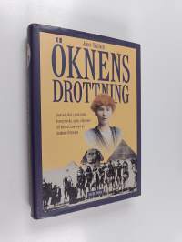 Öknens drottning : Gertrude Bell (1868-1926), äventyrerska, spion, rådgivare till kungar, Lawrence av Arabiens förtrogna