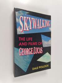 Skywalking : the lifeand films of george lucas