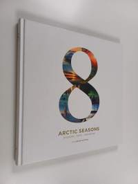 8 arctic seasons : discover, taste, experience