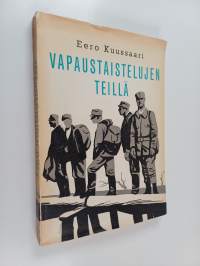 Vapaustaistelujen tiellä : Sotahistoriallinen katsaus Suomen rajantakaisilla heimoalueilla 1900-luvun alkupuolistkolla käytyihin sotatoimiin