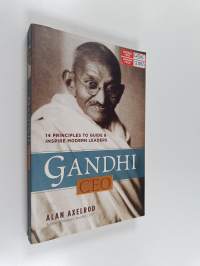 Gandhi, CEO - 14 Principles to Guide and Inspire Modern Leaders