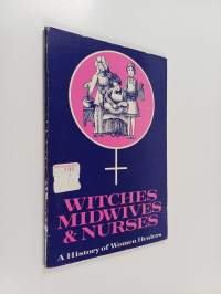 Witches, midwives, and nurses : a history of women healers