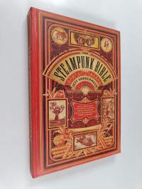 The steampunk bible an illustrated guide to the world of imaginary airships, corsets and goggles, mad scientists, and strange literature