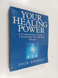 Your Healing Power : A Comprehensive Guide to Channelling Your Healing Energies