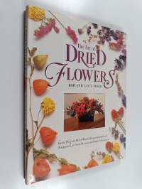 The art of dried flowers : inspired floral and herbal wreaths, bouquets, garlands, and arrangements for grand occasions and simple celebrations