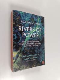 Rivers of power : how a natural force raised kingdoms, destroyed civilizations, and shapes our world