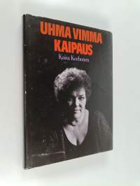 Uhma, vimma, kaipaus : muistiinpanoja työstä ja elämästä