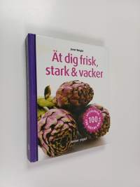 Ät dig frisk, stark &amp; vacker