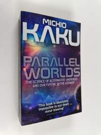 Parallel worlds : the science of alternative universes and our future in the cosmos