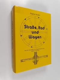 Strasse, rad und wagen : aus der geschichte des wagner-handwerkes und des verkehrs