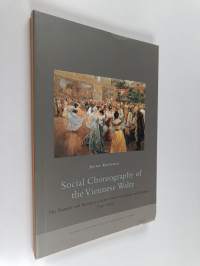 Social choreography of the Viennese waltz : the transfer and reception of the dance in Vienna and Europe, 1780-1825