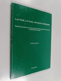 Lactose, lactase, and bowel disorders : Reducing hypolactasia-related gastrointestinal symptoms by improving the digestibility of lactose (signeerattu, tekijän om...