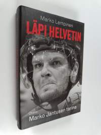 Läpi helvetin : Marko Jantusen tarina (signeerattu, tekijän omiste)