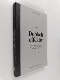 Dubbelt effektiv konsten att få mycket att bli mer genom att använda mindre (signeerattu)
