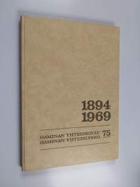 Haminan suomalainen yhteiskoulu - Haminan yhteislyseo 1894-1969 : 75 (vuotta)