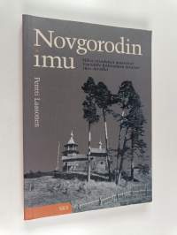 Novgorodin imu : miksi ortodoksit muuttivat Käkisalmen läänistä Venäjälle 1600-luvulla?