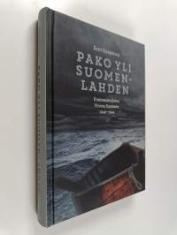 Pako yli Suomenlahden : ihmissalakuljetus Virosta Suomeen 1940-1944
