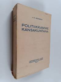 Politiikkamme kansakuntana : vapaita huomioita ja arvostelua
