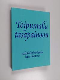 Toipumalla tasapainoon : alkoholistiperheiden lapset kertovat