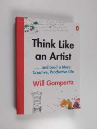Think Like an Artist - How to Live a Happier, Smarter, More Creative Life