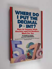 Where do I put the decimal point? : how to conquer math anxiety and let numbers work for you