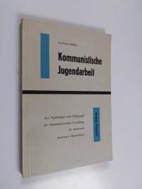 Kommunistische Jugendarbeit : Zur Psychologie und Pädagogik der kommunistischen Erziehung im sowjetisch besetzten Deutschland